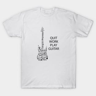 Guitarist - Quit Work Play Guitar T-Shirt